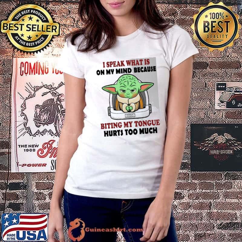 I speak what on my mind because biting my tongue hurts too much yoda shirt