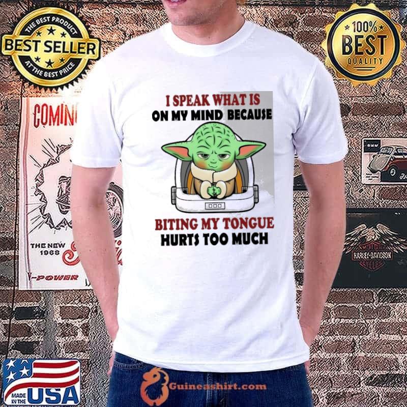 I speak what on my mind because biting my tongue hurts too much yoda s Unisex
