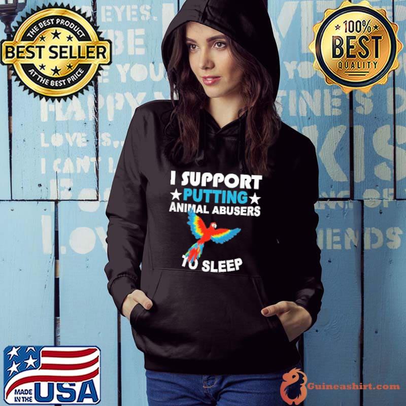 I support putting animal abusers to sleep parrot shirt