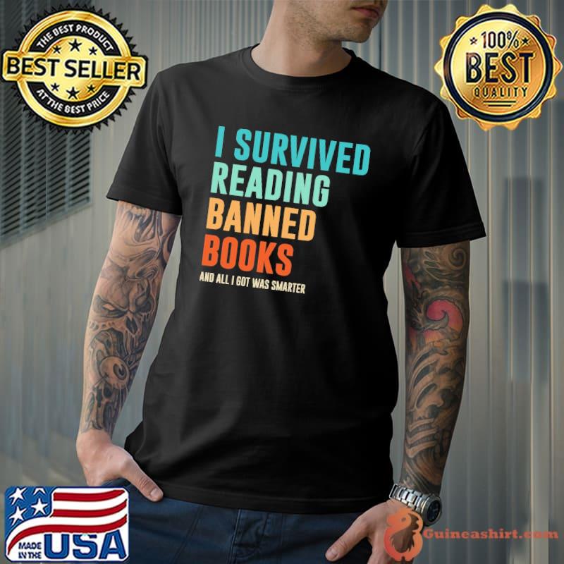 I survived reading banned books and all got was smarter shirt