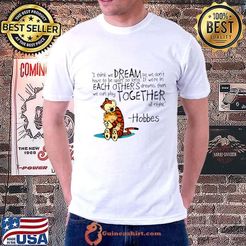 I Think Me Dream So We Don't Each Other's Dreams Together Hobbes Merry Christmas T-Shirt