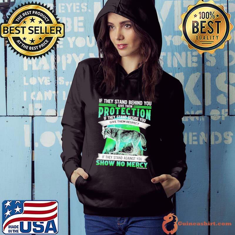 If They Srand Behind You Give Them Protection Give Them They Stand Against Wolf shirt