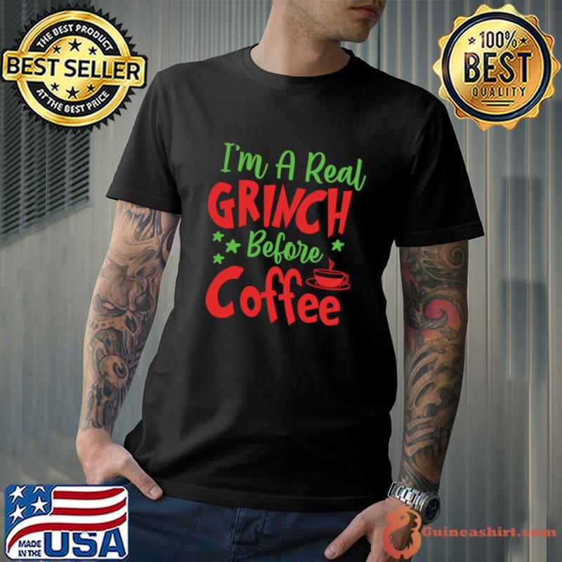I'm a Real Grinch Before Coffee Merry Christmas T-Shirt