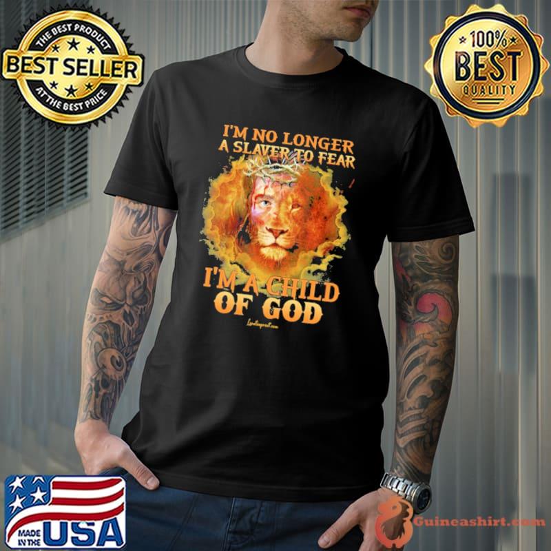 I'm No Longer A Slaver To Fear I'm A Child Of God Lion shirt