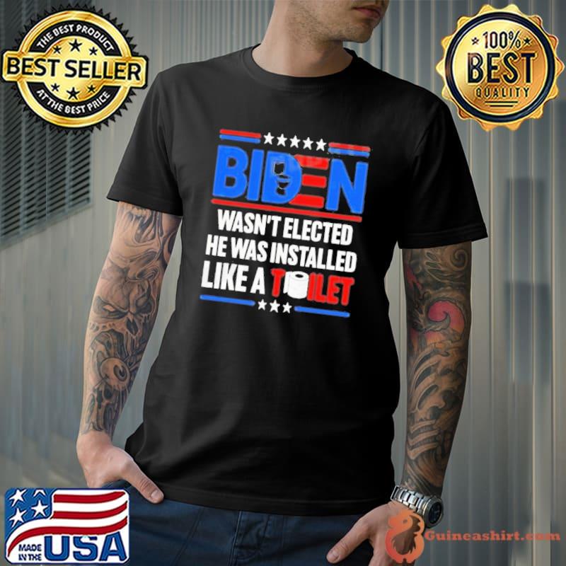 Impeach Biden Wasn’t Elected He Was Installed Like A Toilet Shirt Unisex