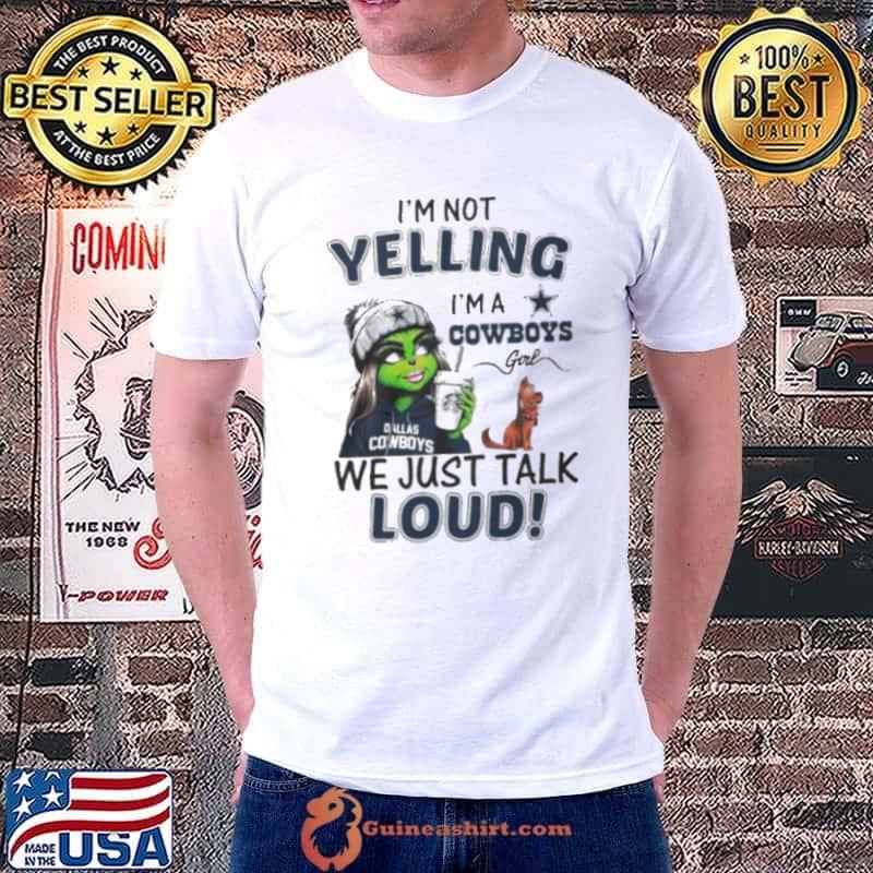 Lady Grinch I’m not yelling I’m a Cowboys girl we just talk loud shirt