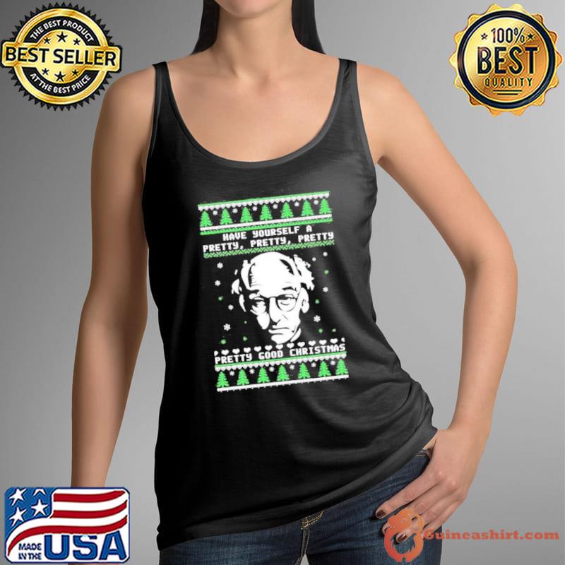Larry David Have Yourself A Pretty Pretty Pretty Good Christmas Shirt