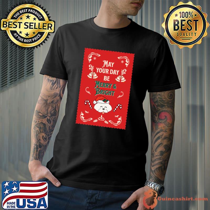 Merry and Bright May Your Day Be Christmas T-Shirt