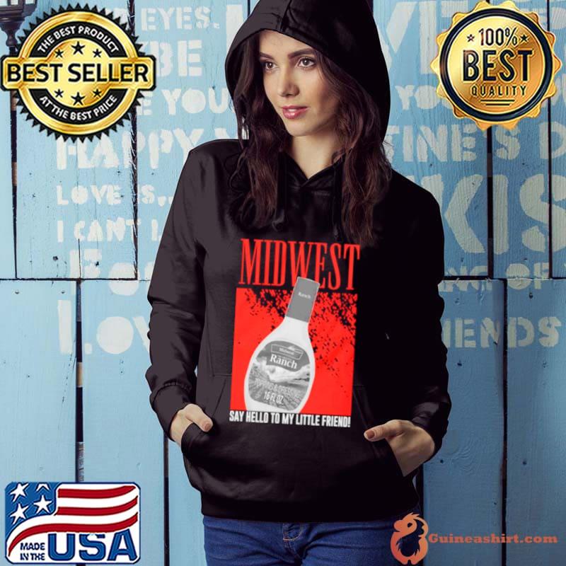 Midwest say hello to my little friend shirt