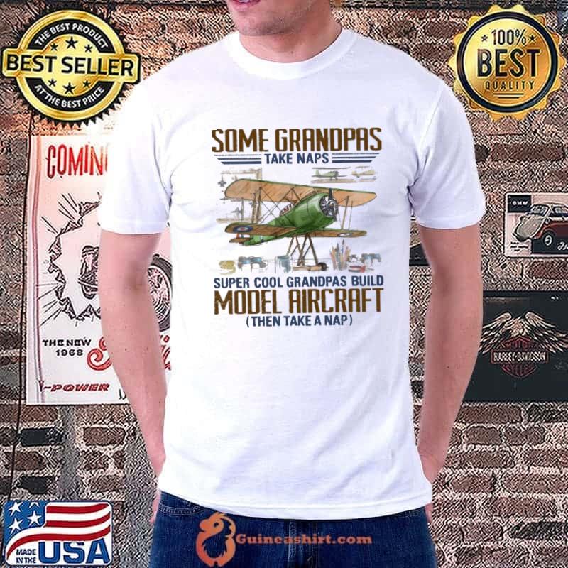 Model Aircraft Some Grandpas Take Naps shirt