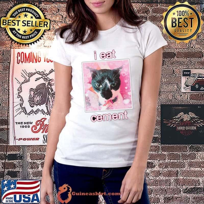 Must Have I Eat Cement Cat Shirt