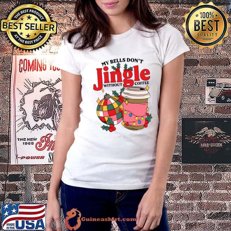 My Bells Don't Jingle Without Coffee Lights Christmas Coffee Xmas T-Shirt Ladiestee