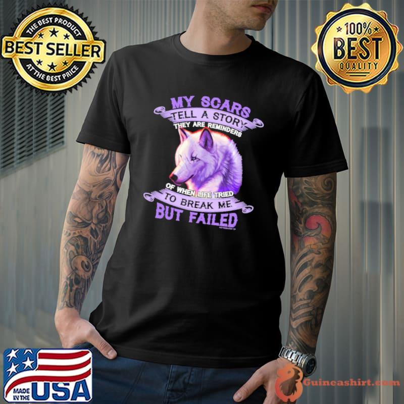 My Scars Tell A Story Wolf They Are Reminders But Failed s Unisex
