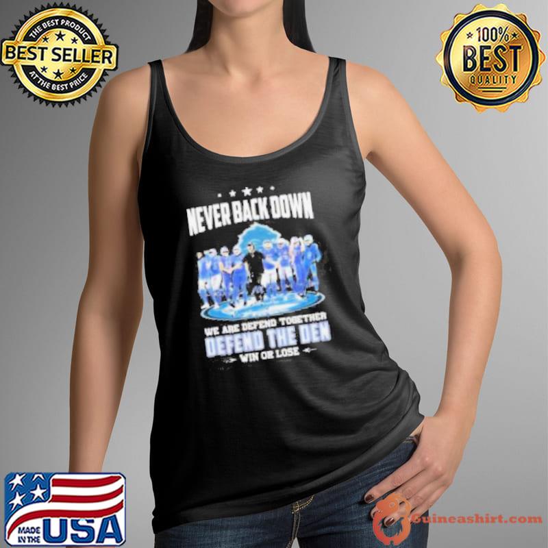 Never Back Down We Are Defend Together Defend The Den Win Or Lose Detroit Lions shirt