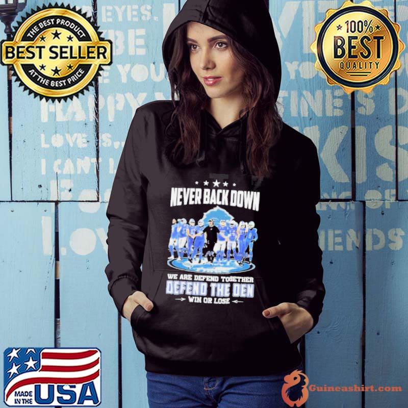 Never Back Down We Are Defend Together Defend The Den Win Or Lose Detroit Lions Signatures Shirt Hoodie