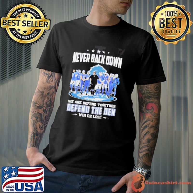 Never Back Down We Are Defend Together Defend The Den Win Or Lose Detroit Lions Signatures Shirt Unisex
