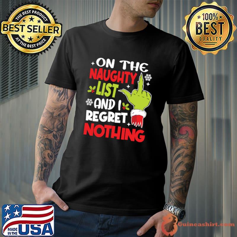 On The Naughty List And I Regret Nothing hand Grinch Xmas T-Shirt