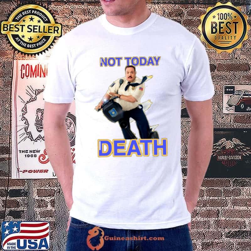 Paul Blart Not Today Death shirt