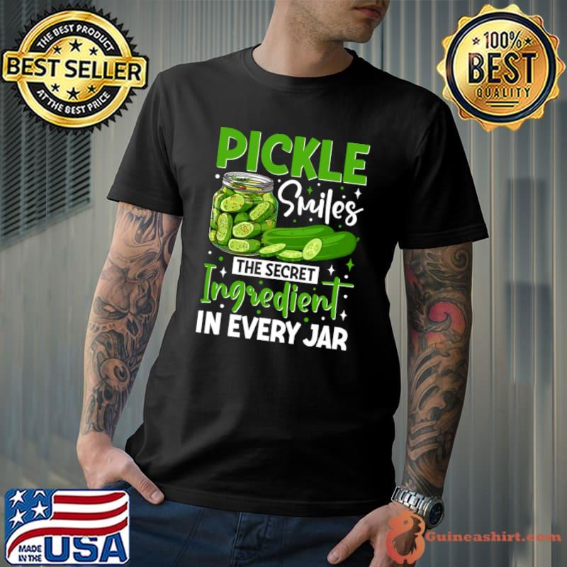 Pickle Smiles The Secret Ingredient In Every Jar T-Shirt Unisex