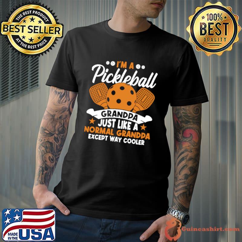 Pickleball Grandpa I'm a Pickleball Grandpa Just Like a Normal Grandpa Except T-Shirt Unisex