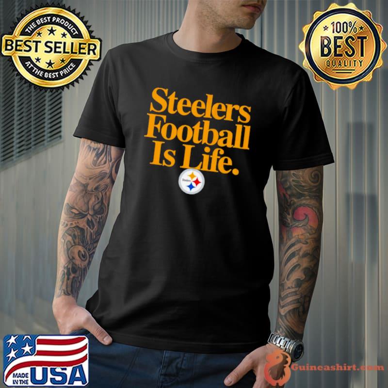 Pittsburgh Steelers football is life shirt