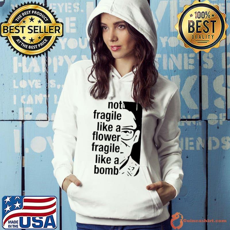 RBG Not Fragile Like A Flower Fragile Like A Bomb shirt