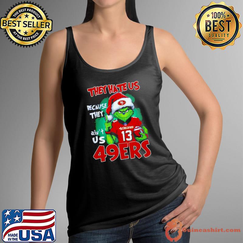San Francisco 49ers Grinch They Hate Us Ain’t Us Christmas Shirt
