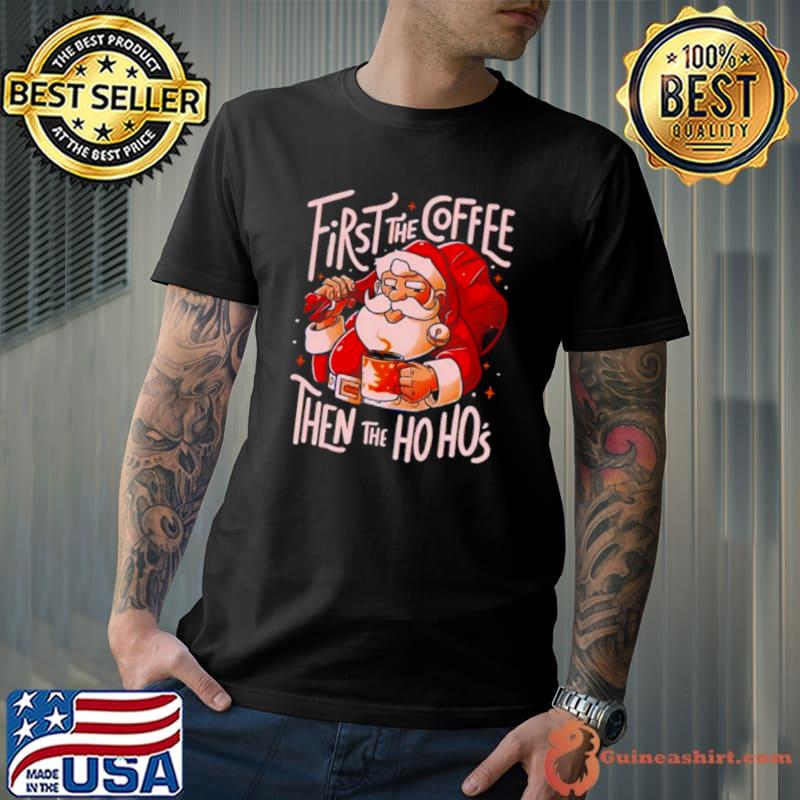 Santa Claus first the coffee then the hos s Unisex