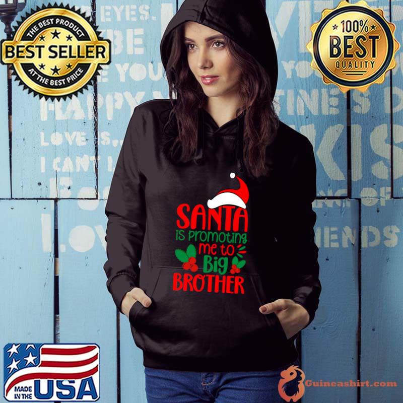Santa is Promoting Me to Big Brother Merry Christmas T-Shirt Hoodie