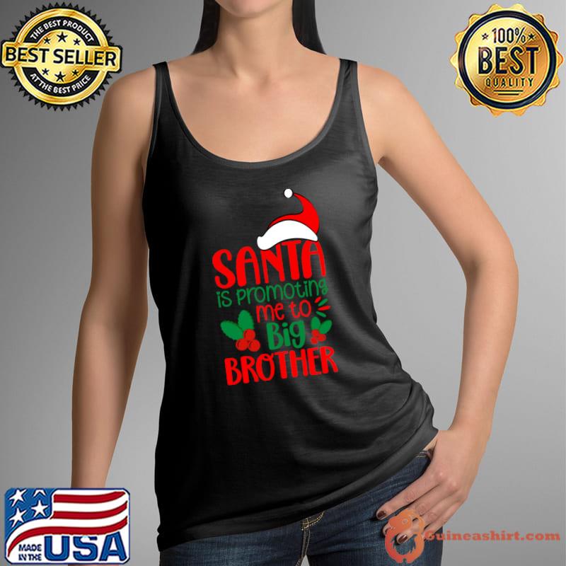 Santa is Promoting Me to Big Brother Merry Christmas T-Shirt Tank Top