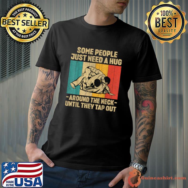 Some People Just Need A Hug Until They Tap Out Vintage Jiu Jitsu T-Shirt