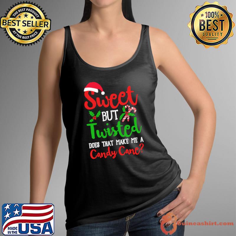 Sweet But Twisted Does That Make Me A Candy Cane Christmas Xmas T-Shirt Tank Top