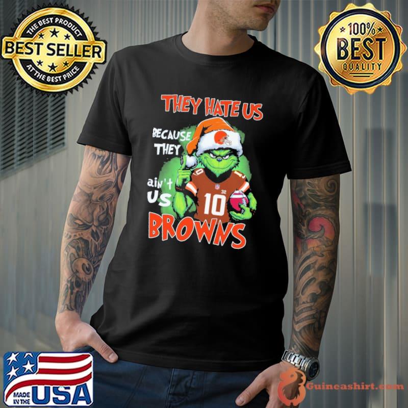 They hate us because they ain't us browns grinch xmas shirt