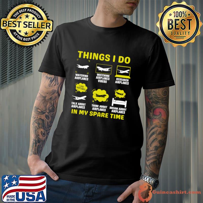 Things I Do In My Spare Time Six Airplane Pilots T-Shirt
