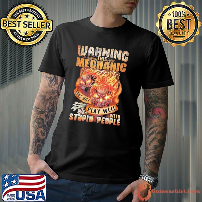 This Mechanic does not Play well With Stupid People skull fire shirt