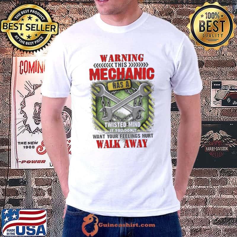 This Mechanic has a Twisted Mind want your feelings hurt walk s Unisex
