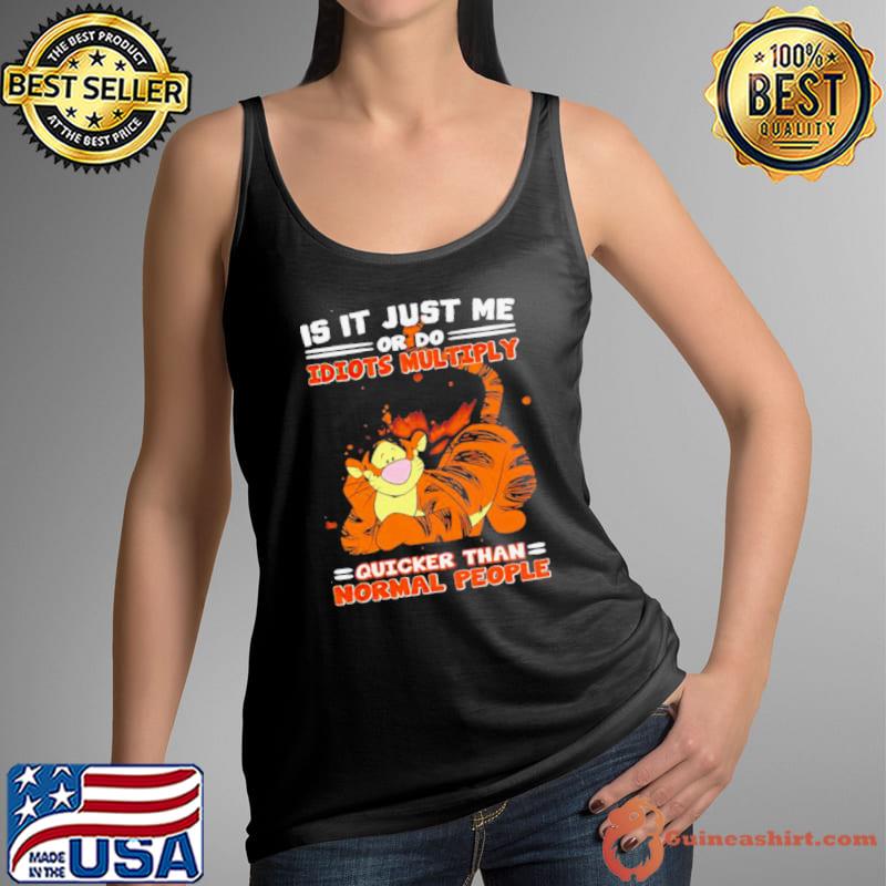 Tiger is it just me or do idiots multiply shirt