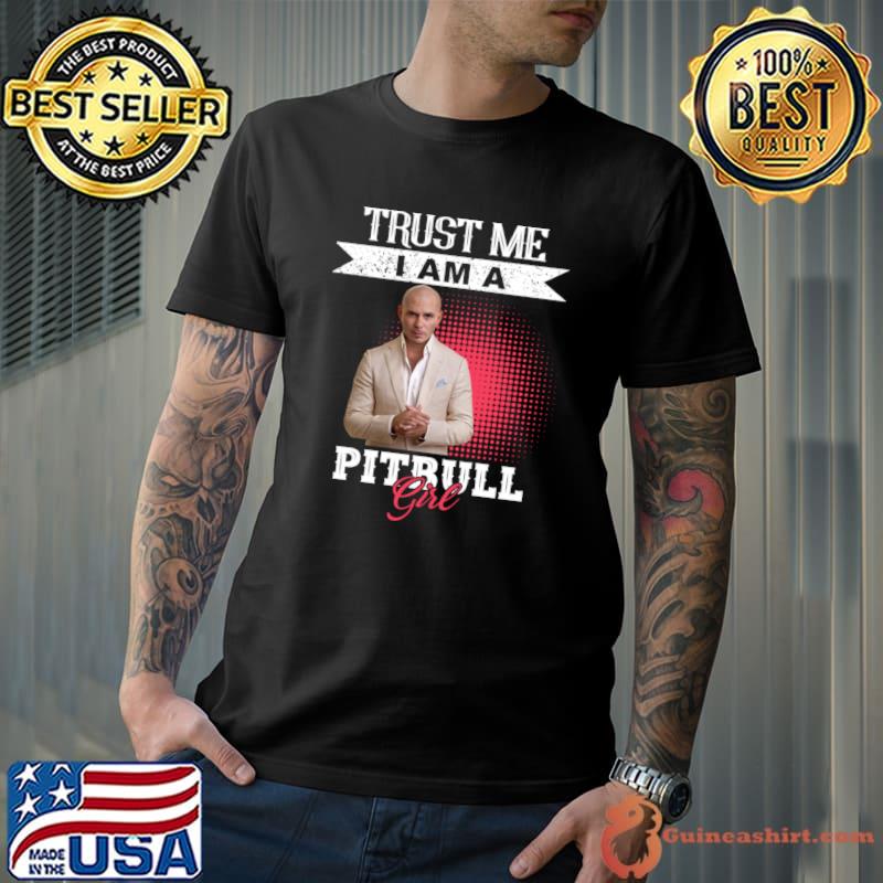 Trust Me Am A Pitbull Girl Hip Hop Rap T-Shirt