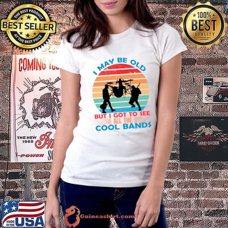 Vintage I May Be Old But I Got To See All The Cool Bands Concert T-Shirt