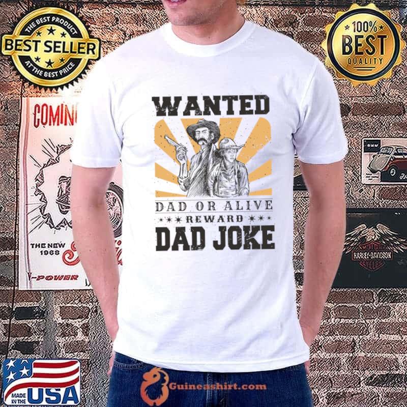 Wanted Dad Or Alive Rew Ard Dad Joke Outlaw Dad Humor Alert T-Shirt Unisex