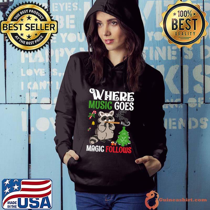Where Music Goes Magic Follow Musical Raccoon Christmas Tree T-Shirt Hoodie