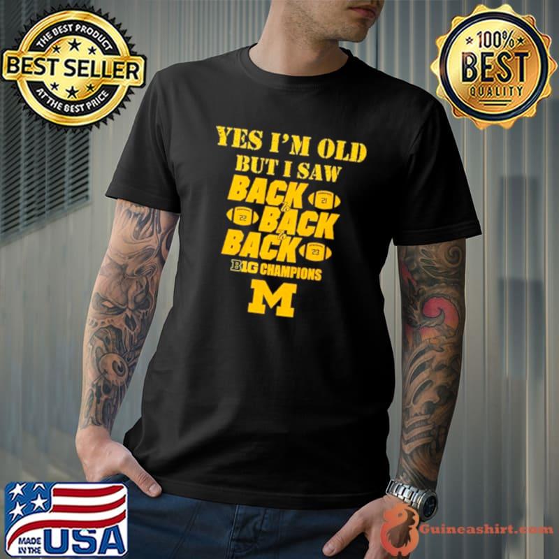 Yes I’m Old But I Saw Back 2 Back 2 Back Big Ten Champions Shirt