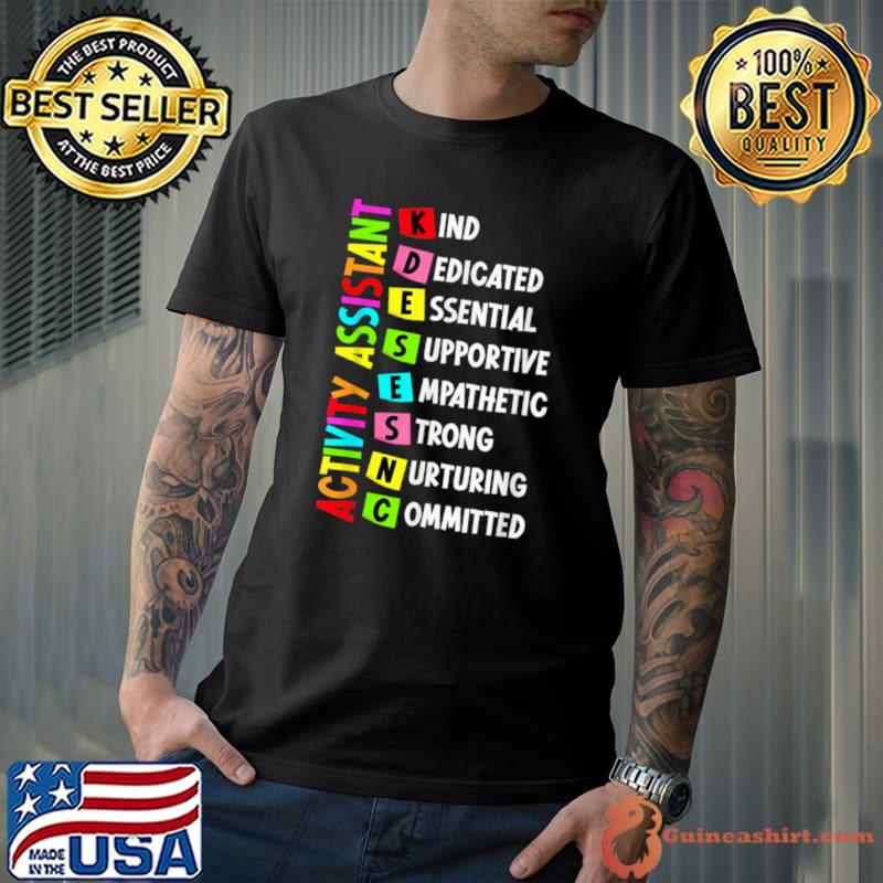 Activity Assistant Kind Dedicated Essentital Supportive Strong T-Shirt Unisex