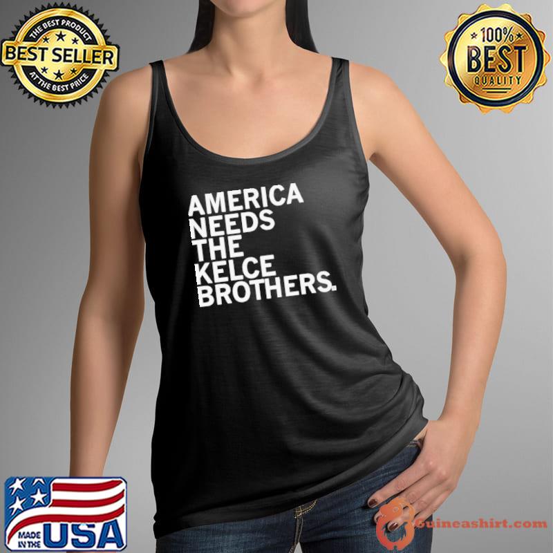 America Needs The Kelce Brothers Taylor Too shirt
