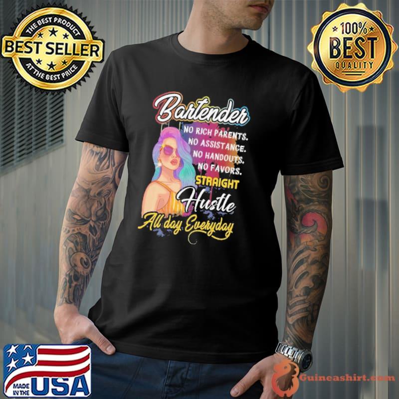 Bartender No Rich Parents Straight Hustle All Day Everyday shirt