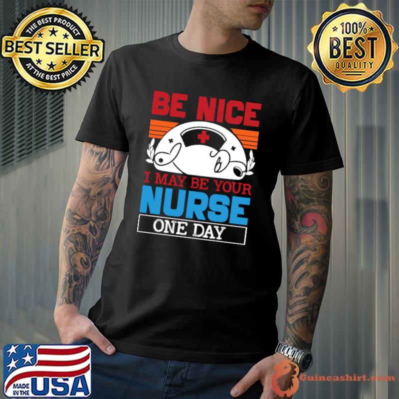 Be Nice I May Be Your Nurse One Day Vintage T-Shirt