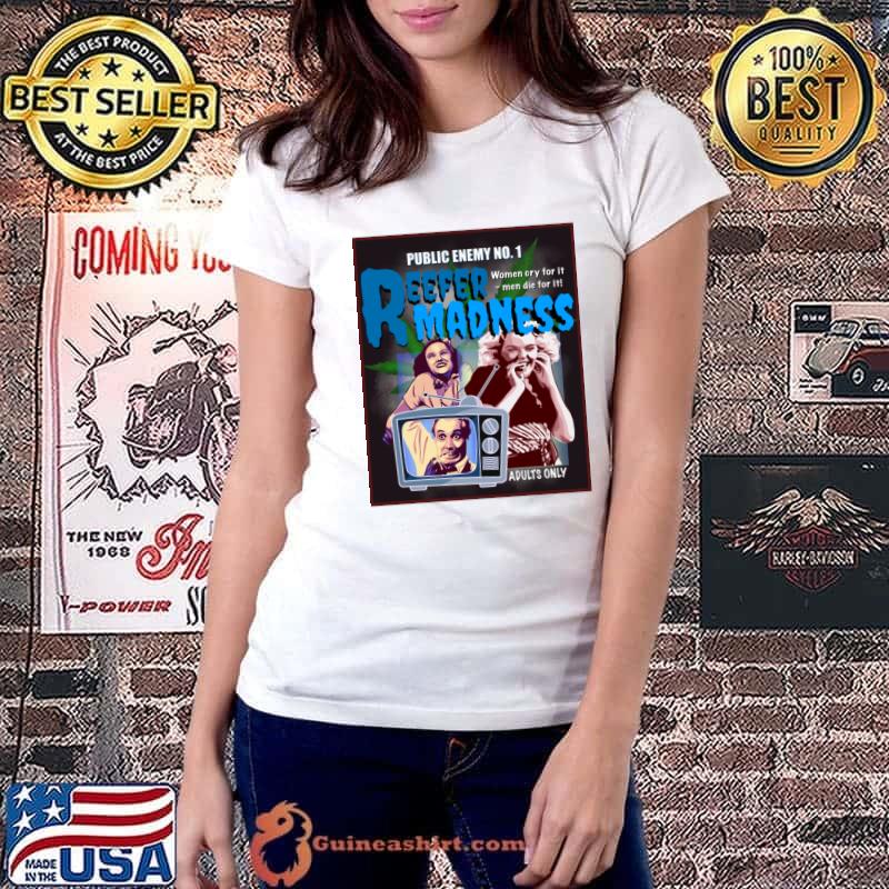 Best reefer madness public women cry for it men die for it T-Shirt