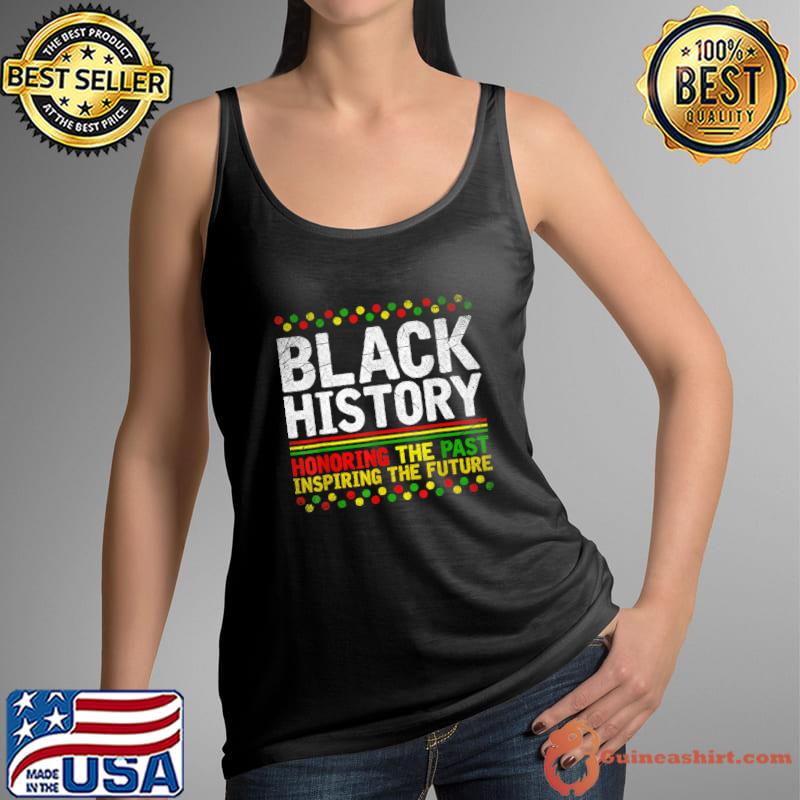 Black History Honoring The Past Inspiring The Future Pride African Heritage T-Shirt