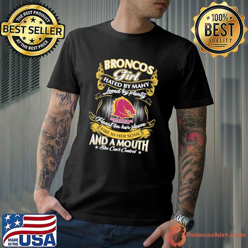 Broncos girl hated by many loved by plenty fire in her soul and mouth s Unisex
