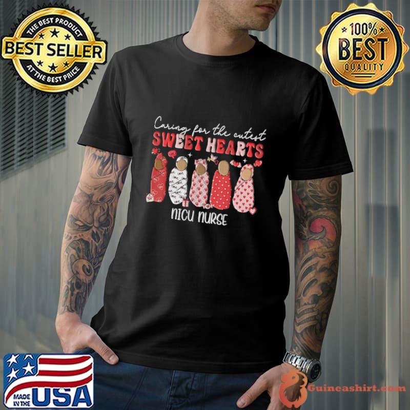 Caring For The Cutest Sweethearts Nicu Nurse Valentines Day T-Shirt